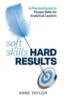 Soft Skills - Harte Ergebnisse: Ein praktischer Leitfaden zur Menschenkenntnis für analytische Führungspersönlichkeiten - Soft Skills Hard Results: A Practical Guide to People Skills for Analytical Leaders