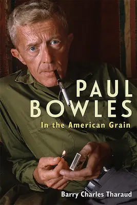 Paul Bowles: Im amerikanischen Getreide - Paul Bowles: In the American Grain