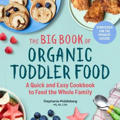 Das große Buch der Bio-Kleinkindnahrung: Ein schnelles und einfaches Kochbuch für die ganze Familie - The Big Book of Organic Toddler Food: A Quick and Easy Cookbook to Feed the Whole Family