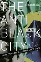 Die Anti-Schwarze Stadt: Polizeiterror und schwarzes Stadtleben in Brasilien - The Anti-Black City: Police Terror and Black Urban Life in Brazil