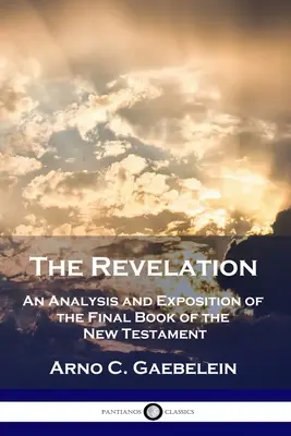 Die Offenbarung: Eine Analyse und Erläuterung des letzten Buches des Neuen Testaments - The Revelation: An Analysis and Exposition of the Final Book of the New Testament