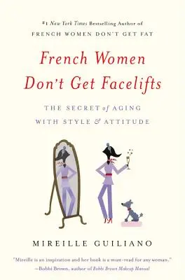 Französische Frauen lassen sich kein Facelifting verpassen: Das Geheimnis des Alterns mit Stil und Haltung - French Women Don't Get Facelifts: The Secret of Aging with Style & Attitude