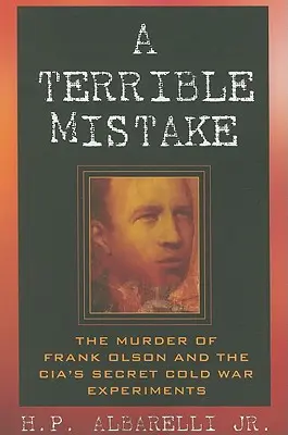 Ein schrecklicher Irrtum: Die Ermordung von Frank Olson und die geheimen Experimente der CIA im Kalten Krieg - A Terrible Mistake: The Murder of Frank Olson and the CIA's Secret Cold War Experiments