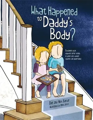 Was ist mit Daddys Körper passiert? Was nach dem Tod passiert, in Worten, die auch sehr junge Kinder verstehen können - What Happened to Daddy's Body?: Explaining What Happens After Death in Words Very Young Children Can Understand