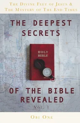 Die tiefsten Geheimnisse der Bibel sind enthüllt: Die göttlichen Füße Jesu und das Geheimnis der Endzeit - The Deepest Secrets of the Bible Revealed: The Divine Feet of Jesus & The Mystery of the End Times