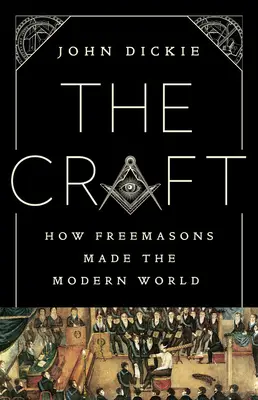 Das Handwerk: Wie die Freimaurer die moderne Welt schufen - The Craft: How the Freemasons Made the Modern World