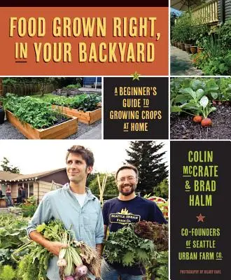 Lebensmittel aus eigenem Anbau im eigenen Garten: Ein Leitfaden für Einsteiger zum Anbau von Nutzpflanzen zu Hause - Food Grown Right, in Your Own Backyard: A Beginner's Guide to Growing Crops at Home