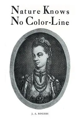 Die Natur kennt keine Abstammungslinie: Forschungen über die Abstammung der Neger in der weißen Ethnie - Nature Knows No Color-Line: Research into the Negro Ancestry in the White Race