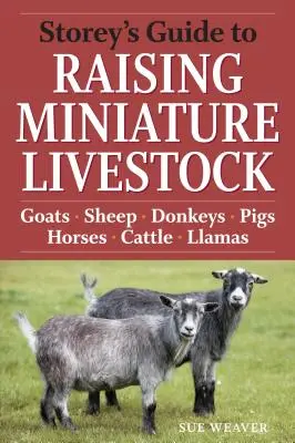 Storey's Guide to Raising Miniature Livestock: Ziegen, Schafe, Esel, Schweine, Pferde, Rinder, Llamas - Storey's Guide to Raising Miniature Livestock: Goats, Sheep, Donkeys, Pigs, Horses, Cattle, Llamas