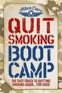 Quit Smoking Boot Camp - Der schnelle Weg zur endgültigen Raucherentwöhnung - Quit Smoking Boot Camp - The Fast-Track to Quitting Smoking Again for Good