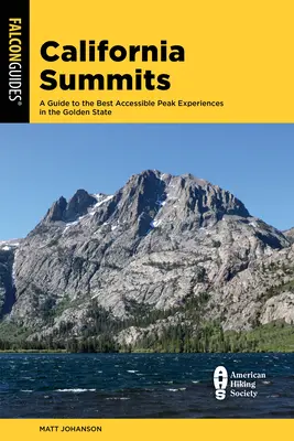 Gipfeltouren in Kalifornien: Ein Leitfaden für die 50 besten Gipfelerlebnisse im Golden State - California Summits: A Guide to the 50 Best Accessible Peak Experiences in the Golden State