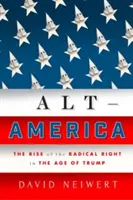 Alt-Amerika: Der Aufstieg der radikalen Rechten im Zeitalter von Trump - Alt-America: The Rise of the Radical Right in the Age of Trump