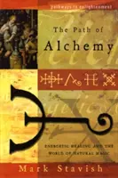 Der Weg der Alchemie: Energetisches Heilen und die Welt der natürlichen Magie - The Path of Alchemy: Energetic Healing & the World of Natural Magic
