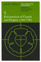 Die christliche Tradition: Eine Geschichte der Entwicklung der Lehre, Band 4: Reformation von Kirche und Dogma (1300-1700) - The Christian Tradition: A History of the Development of Doctrine, Volume 4: Reformation of Church and Dogma (1300-1700)