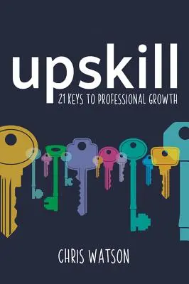 Upskill: 21 Schlüssel zum beruflichen Wachstum - Upskill: 21 Keys to Professional Growth
