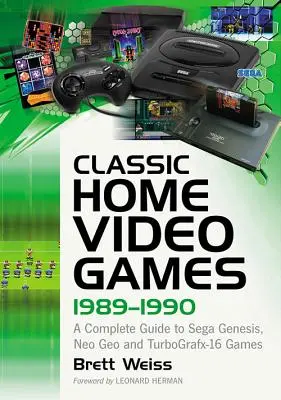 Klassische Heimvideospiele, 1989-1990: Ein komplettes Handbuch für Sega Genesis, Neo Geo und Turbografx-16 Spiele - Classic Home Video Games, 1989-1990: A Complete Guide to Sega Genesis, Neo Geo and Turbografx-16 Games