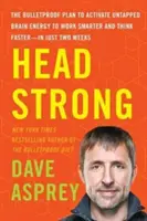 Head Strong: Der kugelsichere Plan zur Aktivierung ungenutzter Hirnenergie für intelligenteres Arbeiten und schnelleres Denken - in nur zwei Wochen - Head Strong: The Bulletproof Plan to Activate Untapped Brain Energy to Work Smarter and Think Faster-In Just Two Weeks