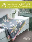 25 Wege zum Nähen von Jelly Rolls, Layer Cakes und Charm Packs: Moderne Quiltprojekte aus zeitgenössischen Zuschnitten - 25 Ways to Sew Jelly Rolls, Layer Cakes and Charm Packs: Modern Quilt Projects from Contemporary Pre-Cuts