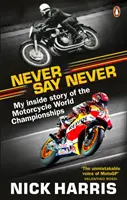 Sag niemals nie - Die Innengeschichte der Motorrad-Weltmeisterschaften - Never Say Never - The Inside Story of the Motorcycle World Championships