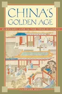 Chinas Goldenes Zeitalter: Das Alltagsleben in der Tang-Dynastie - China's Golden Age: Everyday Life in the Tang Dynasty