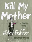 Töte meine Mutter: Ein grafischer Roman - Kill My Mother: A Graphic Novel