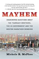 Mayhem: Unbeantwortete Fragen über die Zarnajew-Brüder, die US-Regierung und den Bombenanschlag auf den Boston-Marathon - Mayhem: Unanswered Questions about the Tsarnaev Brothers, the Us Government and the Boston Marathon Bombing