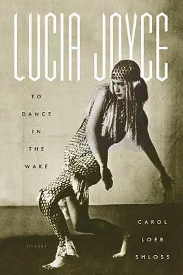 Lucia Joyce: Tanzen auf der Totenwache - Lucia Joyce: To Dance in the Wake
