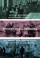 Rechtliche Meilensteine der Frauen: Die Geschichte der Frauen und des Rechts in Großbritannien und Irland - Women's Legal Landmarks: Celebrating the History of Women and Law in the UK and Ireland