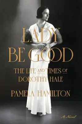 Lady Be Good: Das Leben und die Zeiten von Dorothy Hale - Lady Be Good: The Life and Times of Dorothy Hale