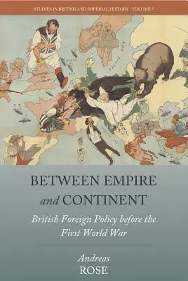 Zwischen Empire und Kontinent: Die britische Außenpolitik vor dem Ersten Weltkrieg - Between Empire and Continent: British Foreign Policy Before the First World War