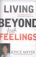 Jenseits der Gefühle leben - Emotionen kontrollieren, damit sie dich nicht kontrollieren - Living Beyond Your Feelings - Controlling Emotions So They Don't Control You