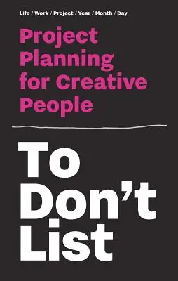 Nicht auf die Liste setzen: Projektplanung für Kreative - To Don't List: Project Planning for Creative People