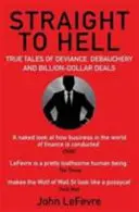 Geradewegs in die Hölle - Wahre Geschichten von Devianz, Ausschweifungen und Milliardendeals - Straight to Hell - True Tales of Deviance, Debauchery and Billion-Dollar Deals