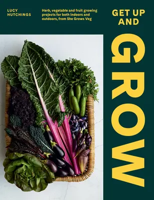 Get Up and Grow: 20 essbare Gartenprojekte für drinnen und draußen, von She Grows Veg - Get Up and Grow: 20 Edible Gardening Projects for Both Indoors and Outdoors, from She Grows Veg