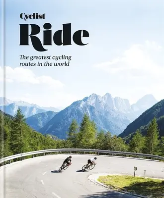 Cyclist Ride: Die schönsten Radrouten der Welt - Cyclist Ride: The Greatest Cycling Routes in the World