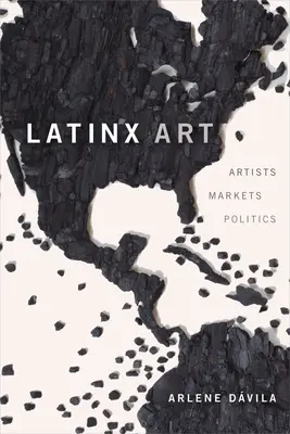 Latinx-Kunst: Künstler, Märkte und Politik - Latinx Art: Artists, Markets, and Politics