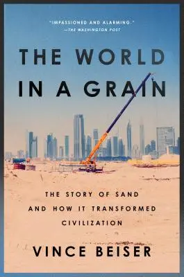 Die Welt in einem Körnchen: Die Geschichte des Sandes und wie er die Zivilisation veränderte - The World in a Grain: The Story of Sand and How It Transformed Civilization