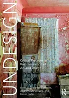 Undesign: Kritische Praktiken am Schnittpunkt von Kunst und Design - Undesign: Critical Practices at the Intersection of Art and Design