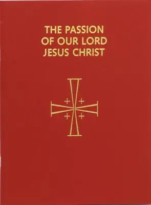 Die Passion unseres Herrn Jesus Christus: Arrangiert für die Verkündigung durch mehrere Geistliche: In Übereinstimmung mit dem Lektionar für die Messe 1998 - Passion of Our Lord Jesus Christ: Arranged for Proclamation by Several Ministers: In Accord with the 1998 Lectionary for Mass