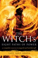 Die acht Pfade der Macht der Hexe: Ein vollständiger Kurs in Magie und Hexerei - The Witch's Eight Paths of Power: A Complete Course in Magick and Witchcraft