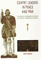 Gentry Leaders in Peace and War: Die Gentry Governors von Devon im frühen siebzehnten Jahrhundert - Gentry Leaders in Peace and War: The Gentry Governors of Devon in the Early Seventeenth Century