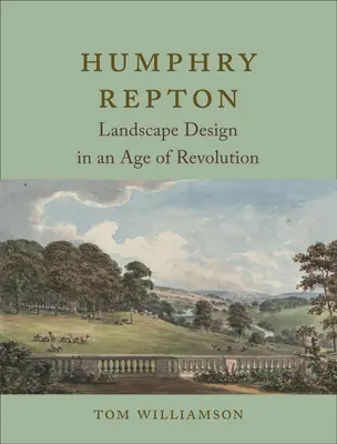 Humphry Repton: Landschaftsgestaltung in einem Zeitalter der Revolution - Humphry Repton: Landscape Design in an Age of Revolution