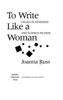 Schreiben wie eine Frau: Essays über Feminismus und Science Fiction - To Write Like a Woman: Essays in Feminism and Science Fiction