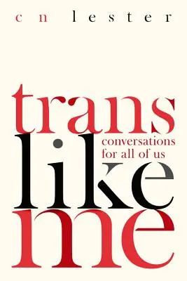 Trans wie ich: Gespräche für alle von uns - Trans Like Me: Conversations for All of Us