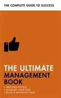 Das ultimative Management-Buch: Menschen motivieren, Zeit managen, ein erfolgreiches Team aufbauen - The Ultimate Management Book: Motivate People, Manage Your Time, Build a Winning Team