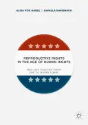 Reproduktive Rechte im Zeitalter der Menschenrechte: Pro-Life-Politik von Roe bis Hobby Lobby - Reproductive Rights in the Age of Human Rights: Pro-Life Politics from Roe to Hobby Lobby