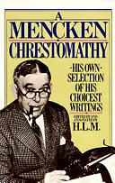 Eine Mencken-Chrestomathie: Seine eigene Auswahl seiner besten Schriften - A Mencken Chrestomathy: His Own Selection of His Choicest Writings