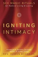 Intimität entfachen: Sexmagische Rituale für radikales Leben und Lieben - Igniting Intimacy: Sex Magic Rituals for Radical Living & Loving
