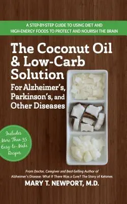 Die Kokosnussöl- und kohlenhydratarme Lösung für Alzheimer, Parkinson und andere Krankheiten: Ein Leitfaden zur Verwendung von Diät und energiereichen Lebensmitteln zum Schutz und zur Heilung von Alzheimer - The Coconut Oil and Low-Carb Solution for Alzheimer's, Parkinson's, and Other Diseases: A Guide to Using Diet and a High-Energy Food to Protect and No
