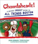 Chowdaheadz: Ein Wicked Smaaht Leitfaden für alle Dinge in Boston - Chowdaheadz: A Wicked Smaaht Guide to All Things Boston